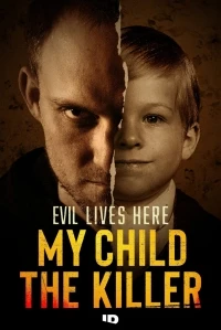 Здесь живет зло Мой ребенок – убийца/Evil Lives Here My Child the Killer